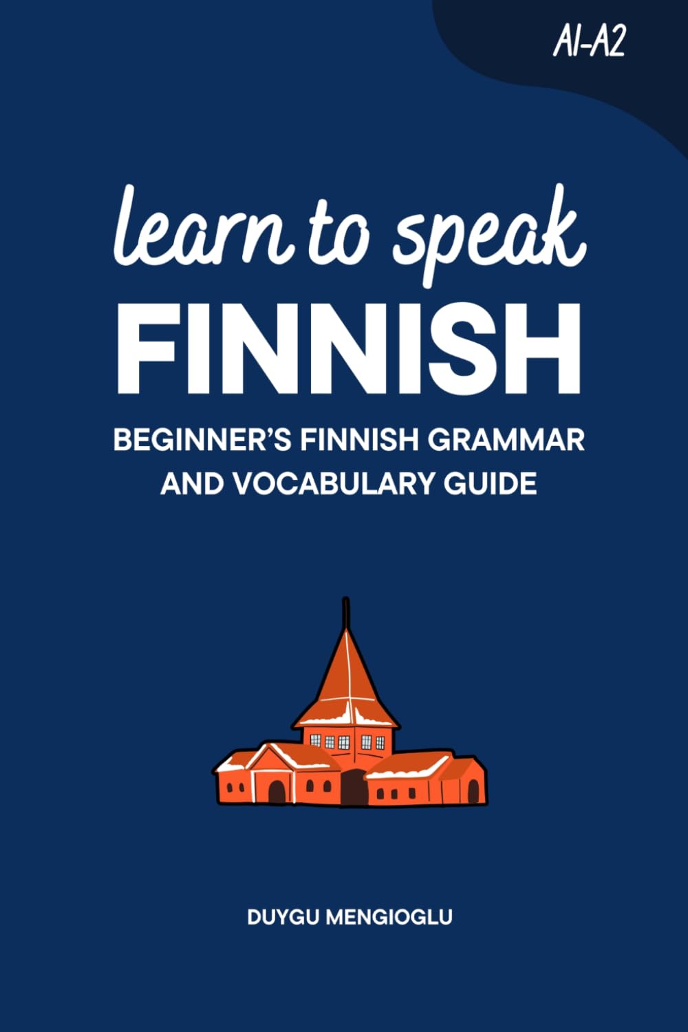 Learn to Speak Finnish: Beginner’s Finnish Grammar and Vocabulary Guide (Learn Finnish)
