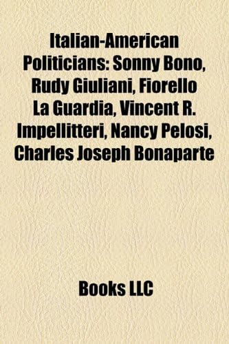 Italian-American Politicians: Sonny Bono, Rudy Giuliani, Fiorello La Guardia, Vincent R. Impellitteri, Nancy Pelosi, Charles Joseph Bonaparte