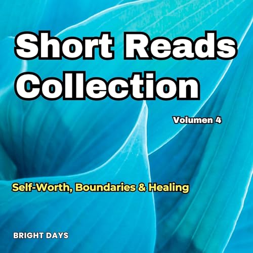 Short Reads Collection, Volume 4: Self-Worth, Boundaries & Healing Audiolibro Por Bright Days arte de portada