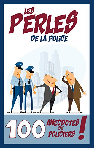 Télécharger Les perles de la police: 100 anecdotes de policiers Livre eBook France