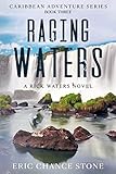 Raging Waters: A Rick Waters Novel (Caribbean Adventure Series Book 3)