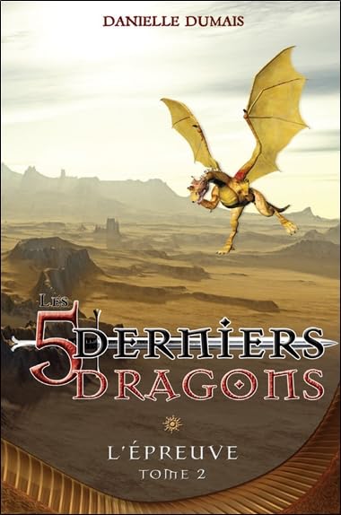 Les cinq derniers dragons, tome 2 - L'epreuve Dumais, Danielle