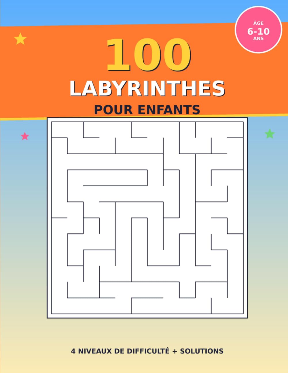 100 Labyrinthes pour Enfants: Cahier d'Activités avec 4 Niveaux de Difficulté | De 6 à 10 ans | Solutions Incluses