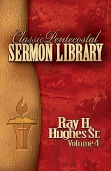 Paperback Classic Pentecostal Sermon Library: Ray H. Hughes Sr. (Vol 4) Book