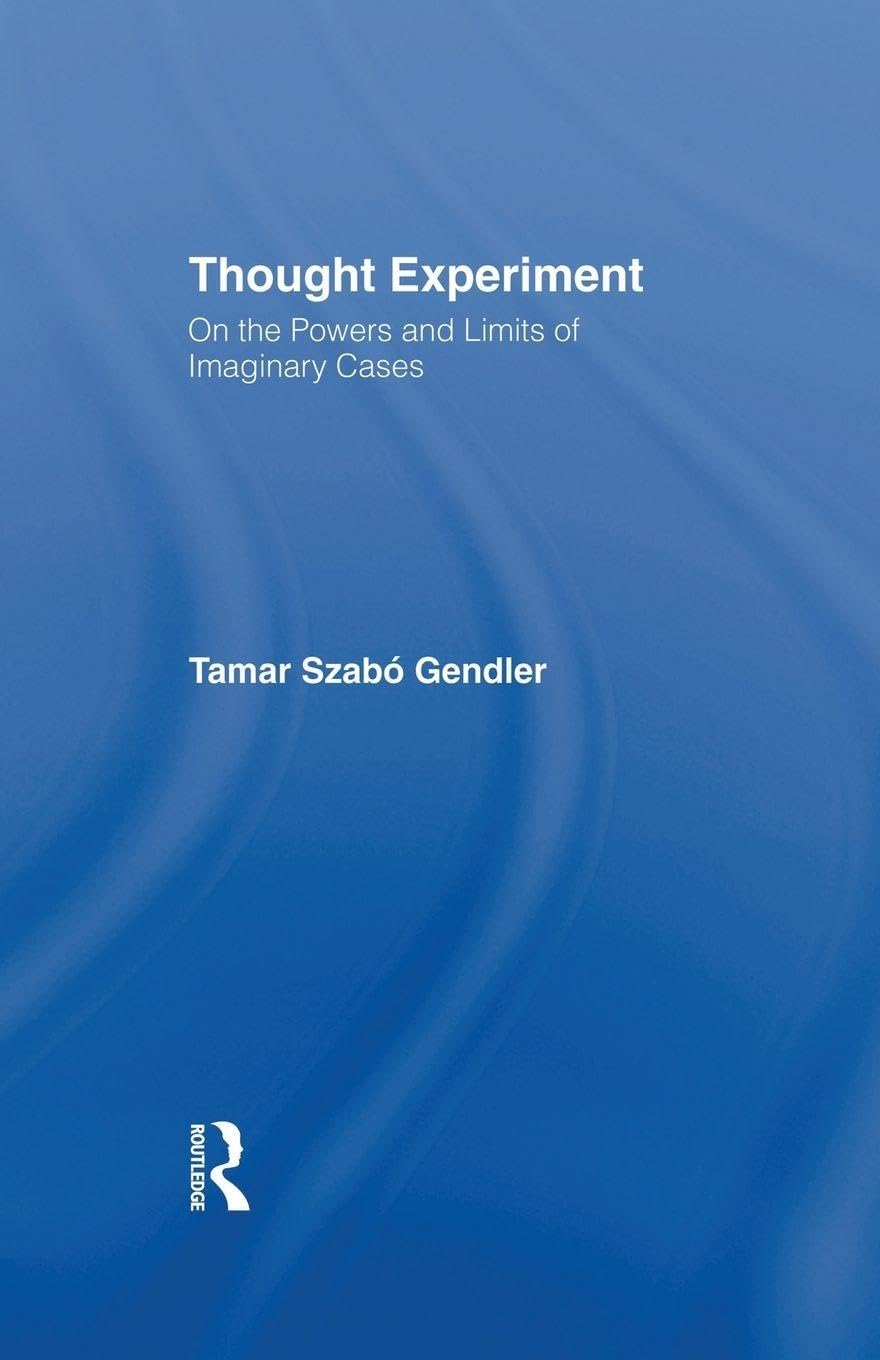 Thought Experiment: On the Powers and Limits of Imaginary Cases (Studies in Philosophy)      1st Edition