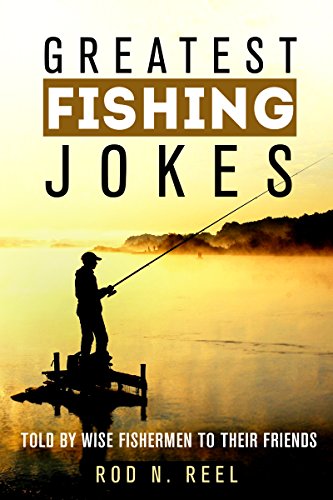 Amazon | Greatest Fishing Jokes: Told By Wise Fisherman To Their ...
