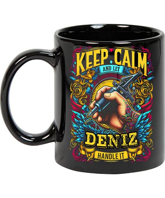 Maynard Ruiz Keep Calm and Let Deniz Handle It 11oz Black Mug Personalized Tattoo Artist Coffee Cup, Tattoo Artist Present, Tattoo Artist Gift Ideas, Tattoo Artist Birthday Gifts 082709