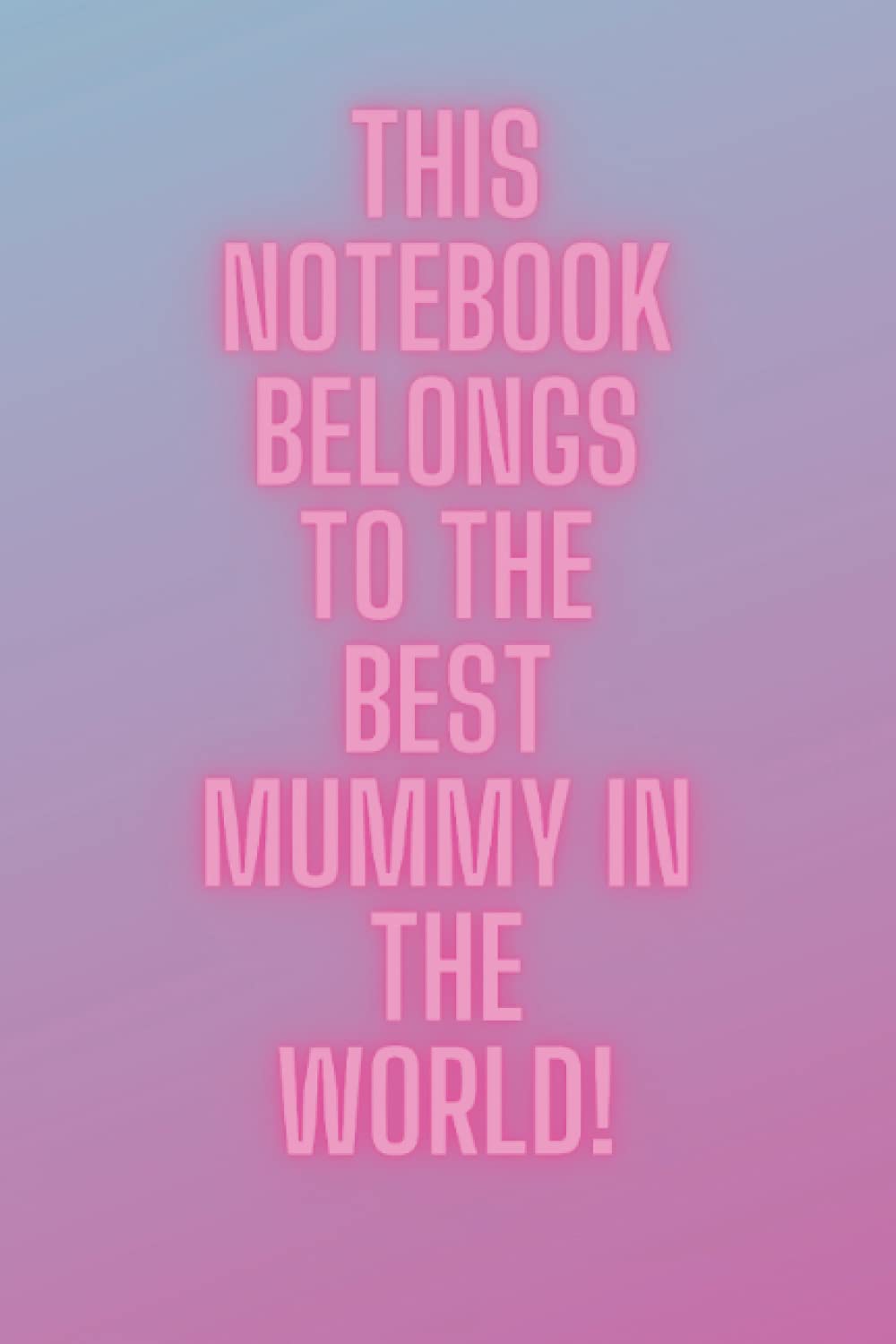 This notebook belongs to the best mummy in the world!