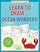 Learn To Draw Ocean Wonders! (Easy Step-by-Step Drawing Guide) (Young Artist)