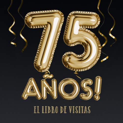 75 años - El libro de visitas: Decoración para el 75 cumpleaños – Regalos para hombre y mujer - 75 años - Edición Globos Oro Negro - Libro de firmas para felicitaciones y fotos de los invitados