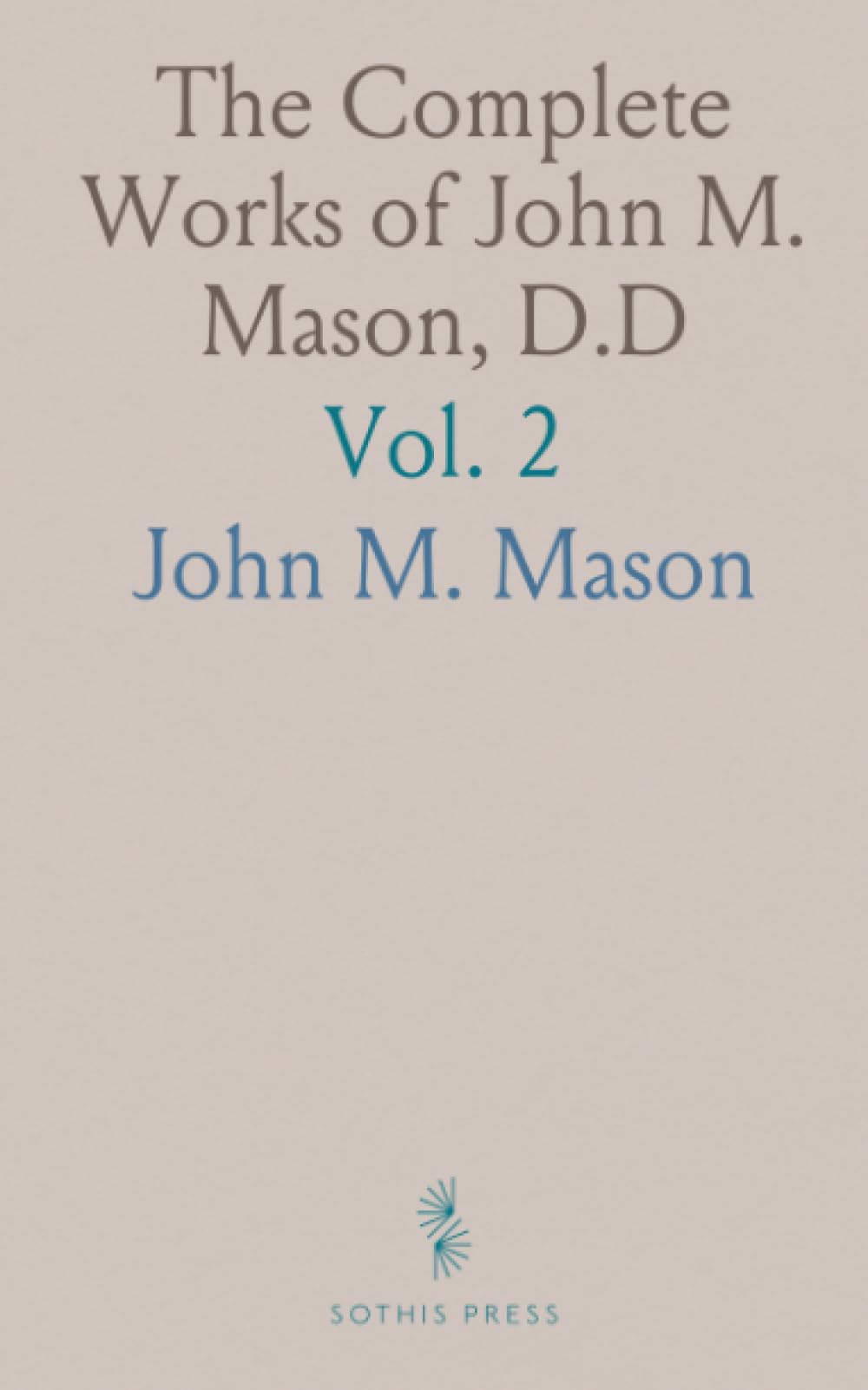 The Complete Works of John M. Mason, D.D
