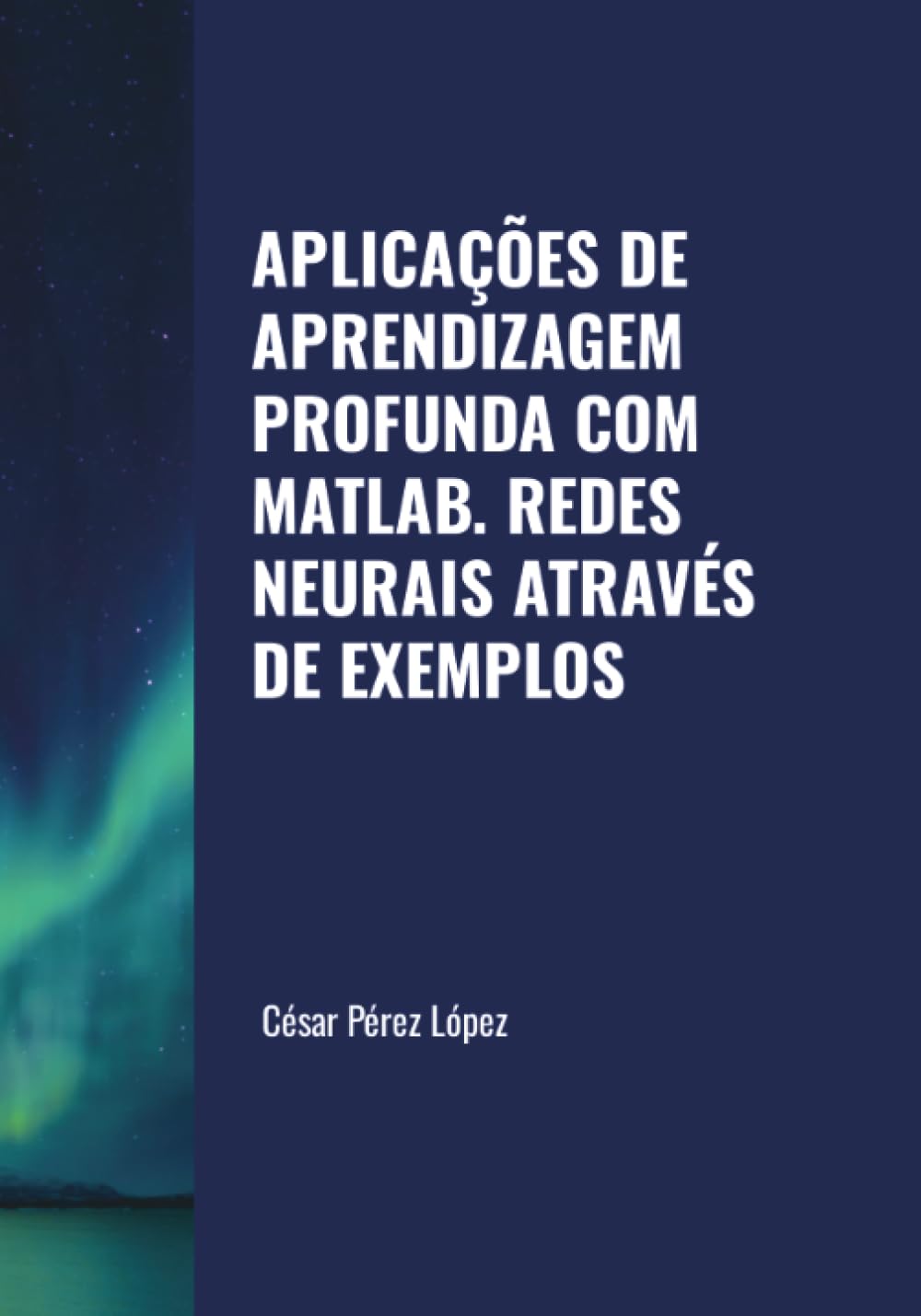 APLICAÇÕES DE APRENDIZAGEM PROFUNDA COM MATLAB. REDES NEURAIS ATRAVÉS DE EXEMPLOS