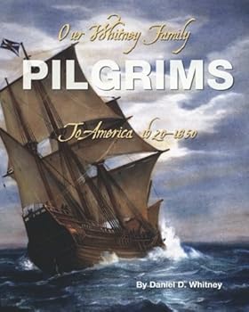 Our Whitney Family Pilgrims To America 1620-1850 Volume I The Whitney Line: Our Whitney-Davis Family
