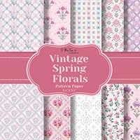 Vintage Spring Florals Pattern Paper: 20 Unique Double-Sided Flower Pattern Sheets for Scrapbooking, Card Making, Junk Journals, Origami, and Other Cut and Create Paper Crafts 1960924788 Book Cover