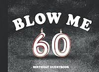 Blow Me 60 Birthday Guestbook: 60th Birthday Party Guest Book 1798554615 Book Cover