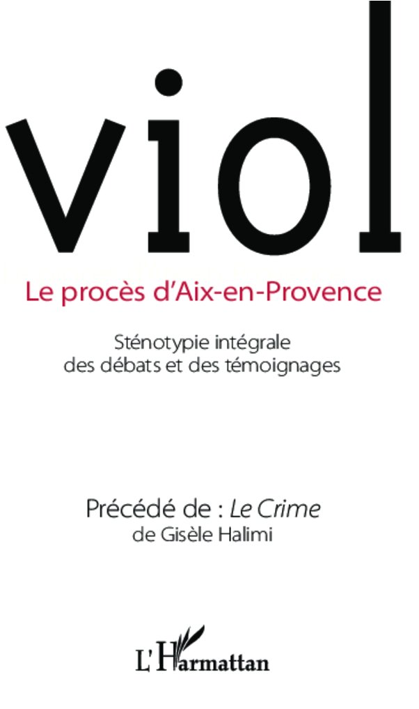 Viol: Le procès d'Aix-en-Provence Précédé de Le Crime de Gisèle Halimi - Précédé de Le Crime de Gisèle Halimi