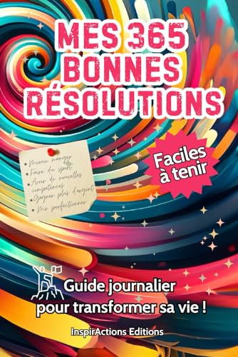 livre Mes 365 bonnes résolutions faciles à tenir, guide pour créer et maintenir des résolutions personnelles avec actions et citations motivantes: Livre journalier avec suivi engageant pour améliorer sa vie