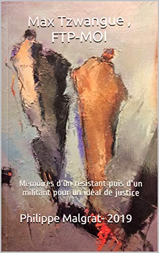 Télécharger Max Tzwangue , FTP-MOI: Mémoires d'un résistant puis d'un militant pour un idéal de justice Francais PDF