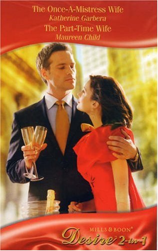 The Once-A-Mistress Wife / The Part-Time Wife (By: Katherine Garbera)