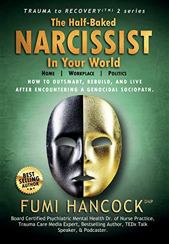 The Half-baked Narcissist in Your World: Success Blueprint for Achieving Your Dreams, Igniting Your Vision, & Re-engineering Your Purpose (Your Vision Torch)