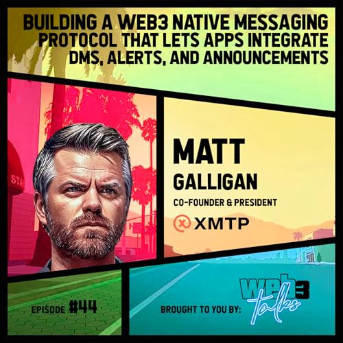 #44: Matt Galligan, Co-Founder & President @ XMTP | Building a web3 native messaging protocol that lets apps integrate DMs, alerts, and announcements