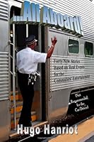 ...All Aboard!: Forty New Stories Based on Real Events for the Commuter's Entertainment 1479296589 Book Cover