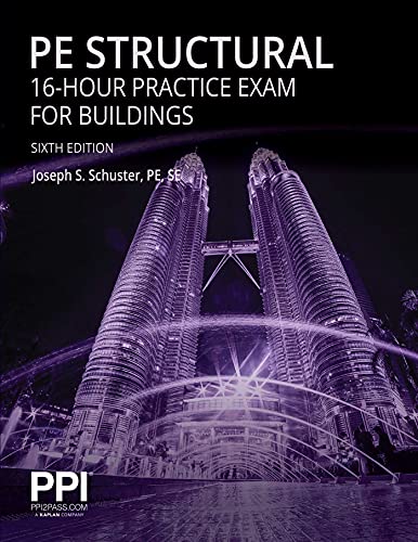 PPI PE Structural 16-Hour Practice Exam for Buildings, 6th Edition â€“ Practice Exam with Full Solutions for the NCEES PE Structural Engineering (SE) Exam (Ppi Exam Prep)