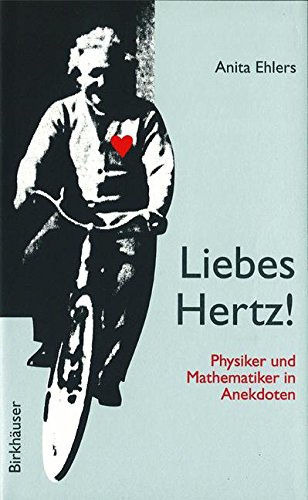 Liebes Hertz!: Physiker und Mathematiker in Anekdoten