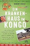 Ein Krankenhaus im Kongo: Wie ich bei einem Hilfseinsatz versuchte, die Welt ein bisschen besser zu machen, und warum das gar nicht mal so einfach ist (NGO-Erfahrungsbericht)