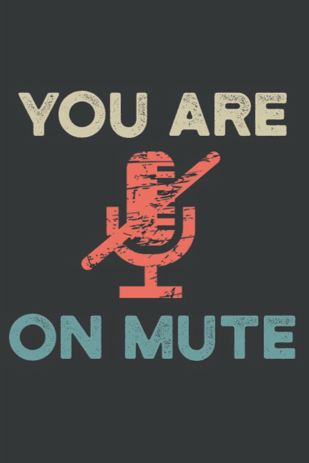 You're on Mute: Funny Coworker Humor Work From Home Lined Journal Notebook