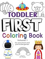Toddler First Coloring Book, Volume 1: for Preschool and Pre-Kindergarten B08DBVR6NP Book Cover