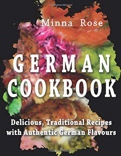 German Cookbook: Delicious, Traditional Recipes with Authentic German Flavour
