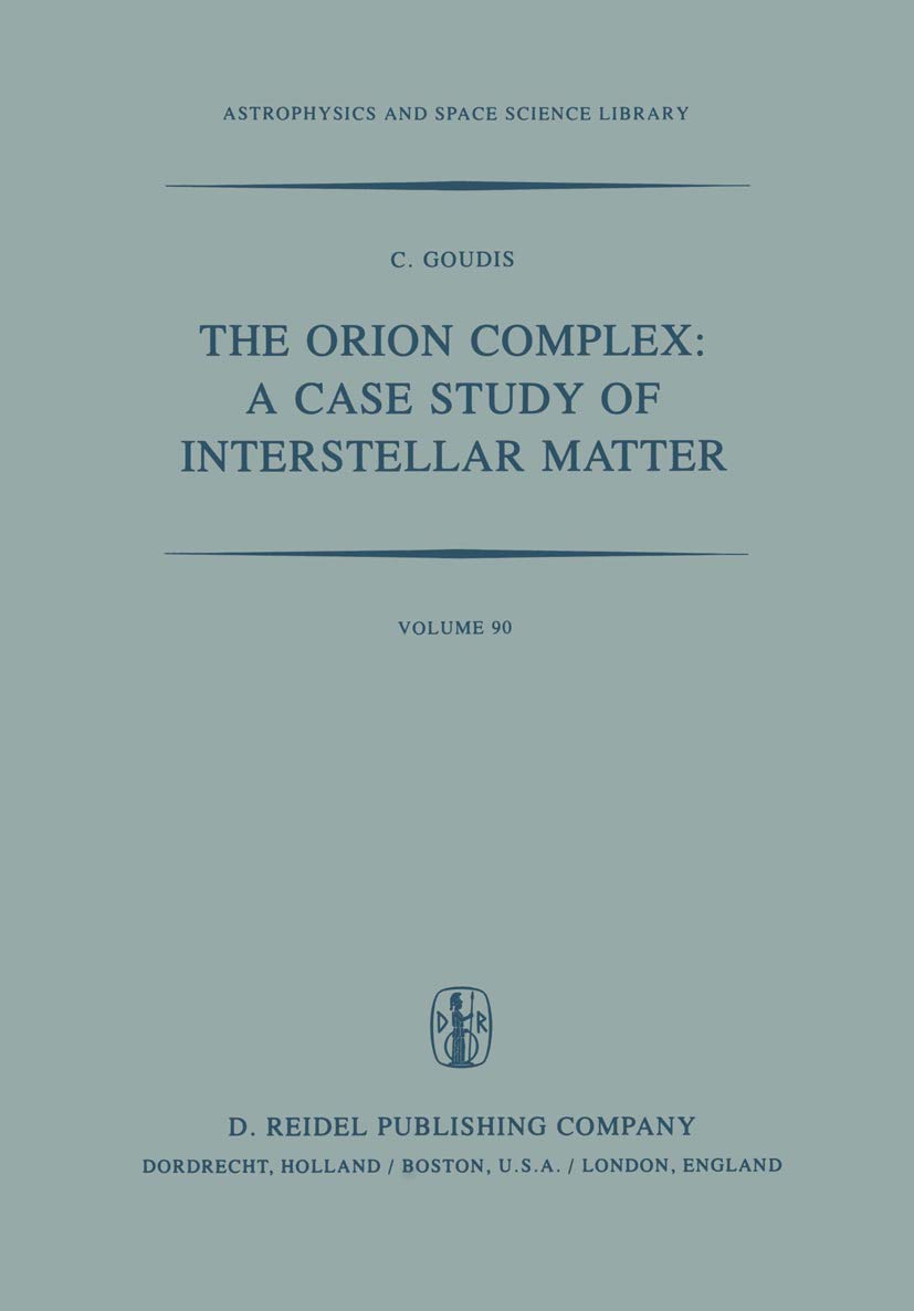 The Orion Complex: A Case Study of Interstellar Matter: 90 (Astrophysics and Space Science Library, 90)
