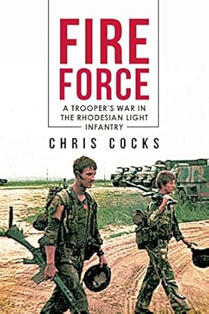 Fire Force: A Trooper's War In The Rhodesian Light Infantry