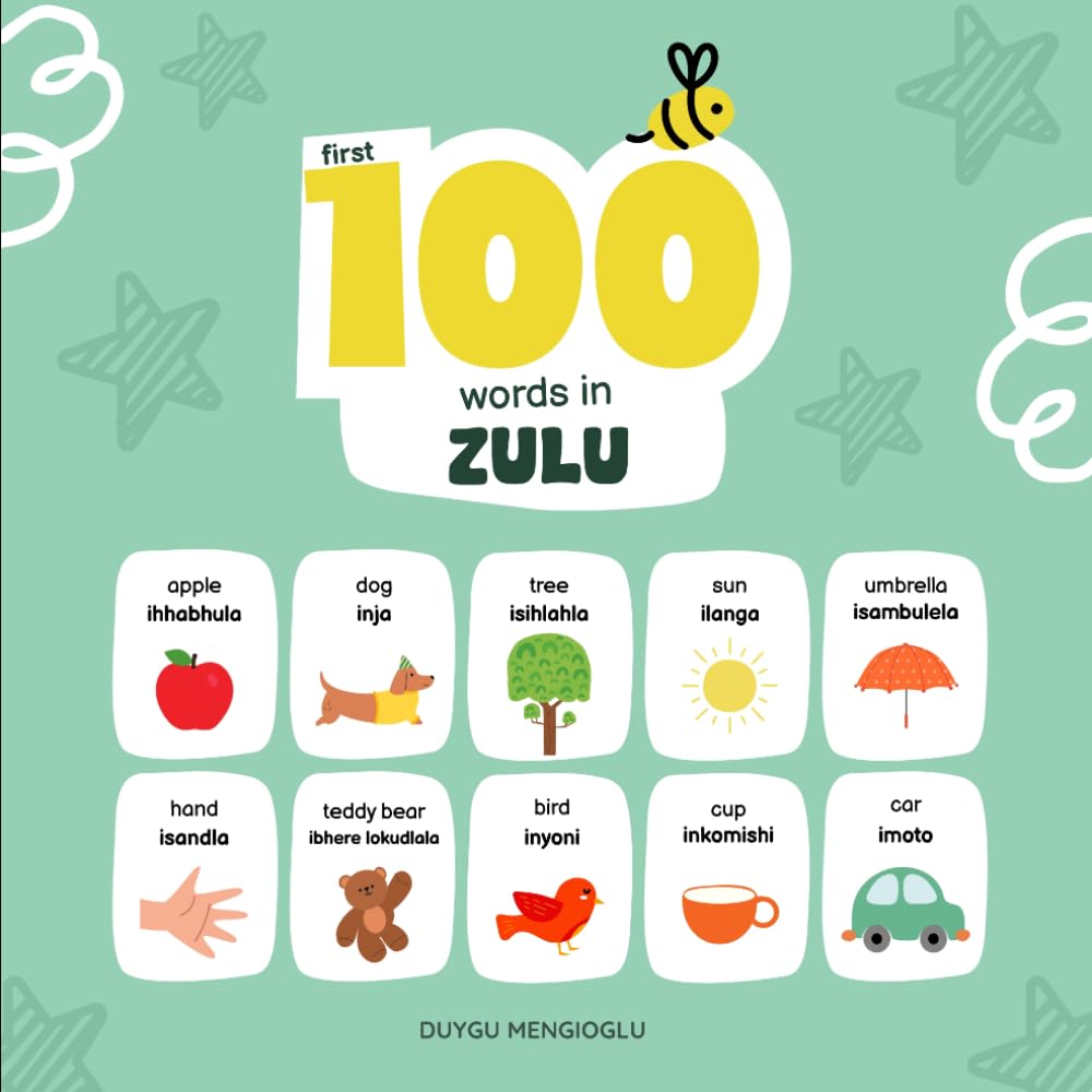 First 100 Words in Zulu: Zulu Language Learning for Kids, Bilingual Zulu Baby Book, Zulu First Dictionary, Zulu Flashcards (Learn Zulu)