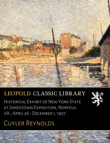 Historical Exhibit of New York State at Jamestown Exposition, Norfolk, VA., April 26 - December 1, 1907