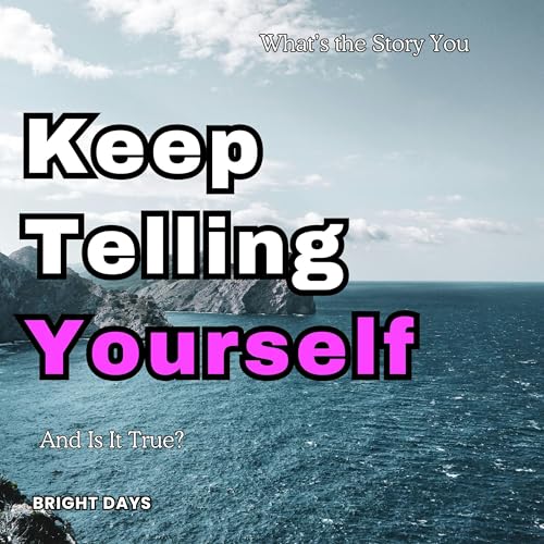 What&rsquo;s the Story You Keep Telling Yourself Audiobook By Bright Days cover art