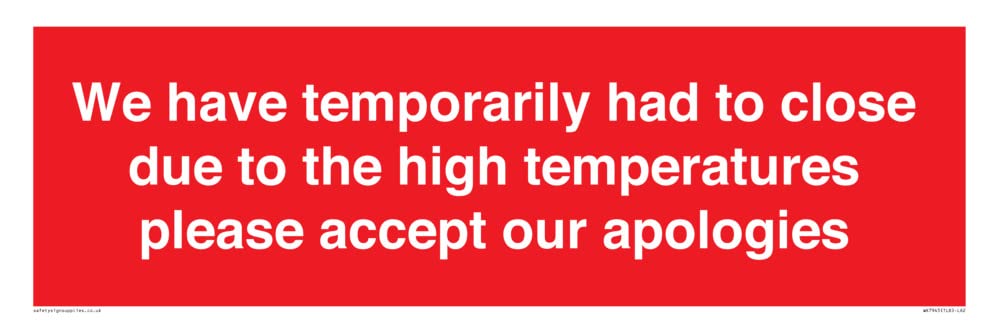 We have temporarily had to close due to the high temperatures please accept our apologies Sign -