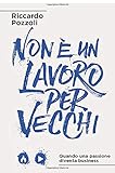 Non è un lavoro per vecchi: Quando una passione diventa business (Italian Edition)