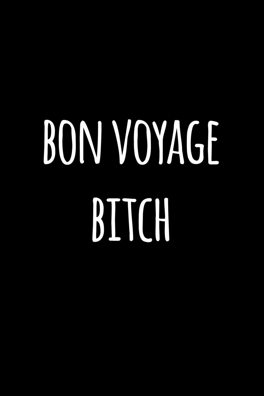 Bon voyage bitch: Funny graduation gift book notebook journal for graduates with funny sayings.