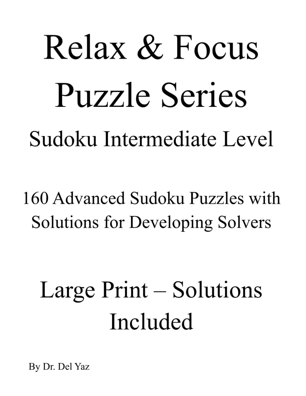 Sudoku Intermediate Level: 160 Advanced Sudoku Puzzles with Solutions for Developing Solvers (Relax & Focus Puzzle Series)