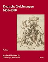Deutsche Zeichnungen 1450-1800: Teil 1: Katalog, Teil 2: Tafeln 3412353051 Book Cover