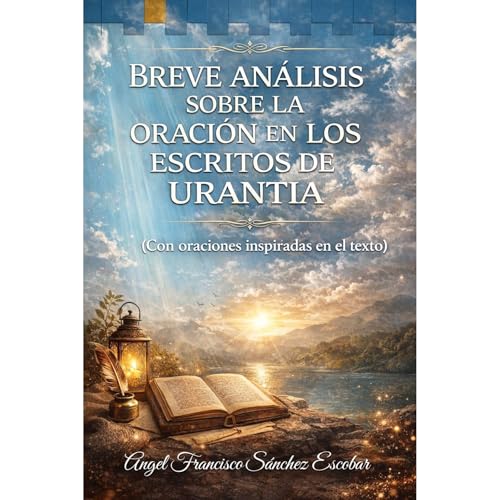 BREVE AN&Aacute;LISIS SOBRE LA ORACI&Oacute;N EN LOS ESCRITOS DE URANTIA Audiobook By &Aacute;ngel Francisco S&aacute;nchez E