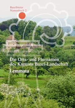 Hardcover Die Orts- Und Flurnamen Des Kantons Basel-Landschaft: Lemmata [German] Book