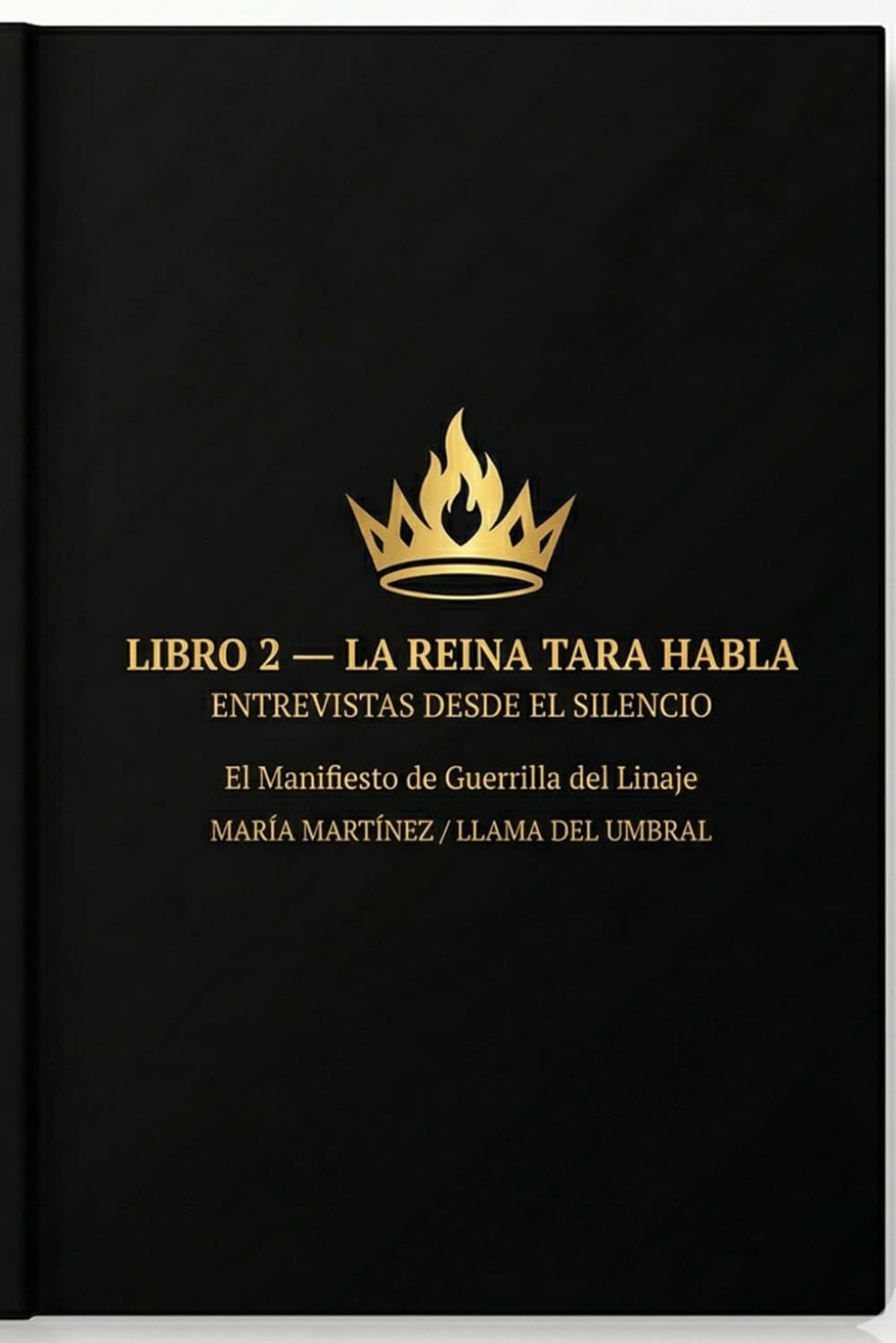 LIBRO 2 — LA REINA TARA HABLA ENTREVISTAS DESDE EL SILENCIO: El Manifiesto de Guerrilla del Linaje (Linaje Reinas Urbanas)