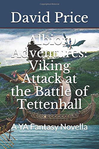 Albion Adventures: Viking Attack at the Battle of Tettenhall: A YA Fantasy Novella - Book 2 Part of the series 'The Mystical Domain of Albion'