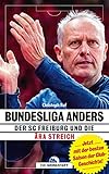 Bundesliga anders: Der SC Freiburg und die Ära Streich