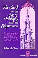 The Church in the Age of Orthodoxy and the Enlightenment: Consolidation and Challenge from 1600 to 1800 (Church in history series) 057006273X Book Cover