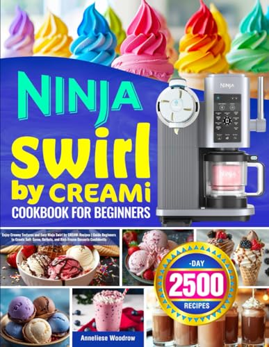 Ninja Swirl by Creami Cookbook for Beginners: Enjoy Creamy Textures and Easy Ninja Swirl by CREAMi Recipes | Guide Beginners to Create Soft-Serve, Sorbets, and Rich Frozen Desserts Confidently image 2