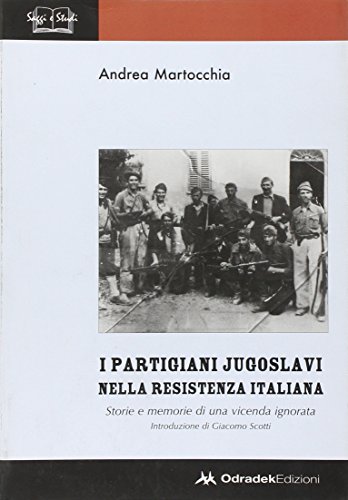 I partigiani jugoslavi nella Resistenza italiana. Storie e memorie di una vicenda ignorat